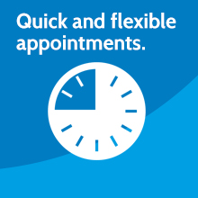 Quick and flexible appointments